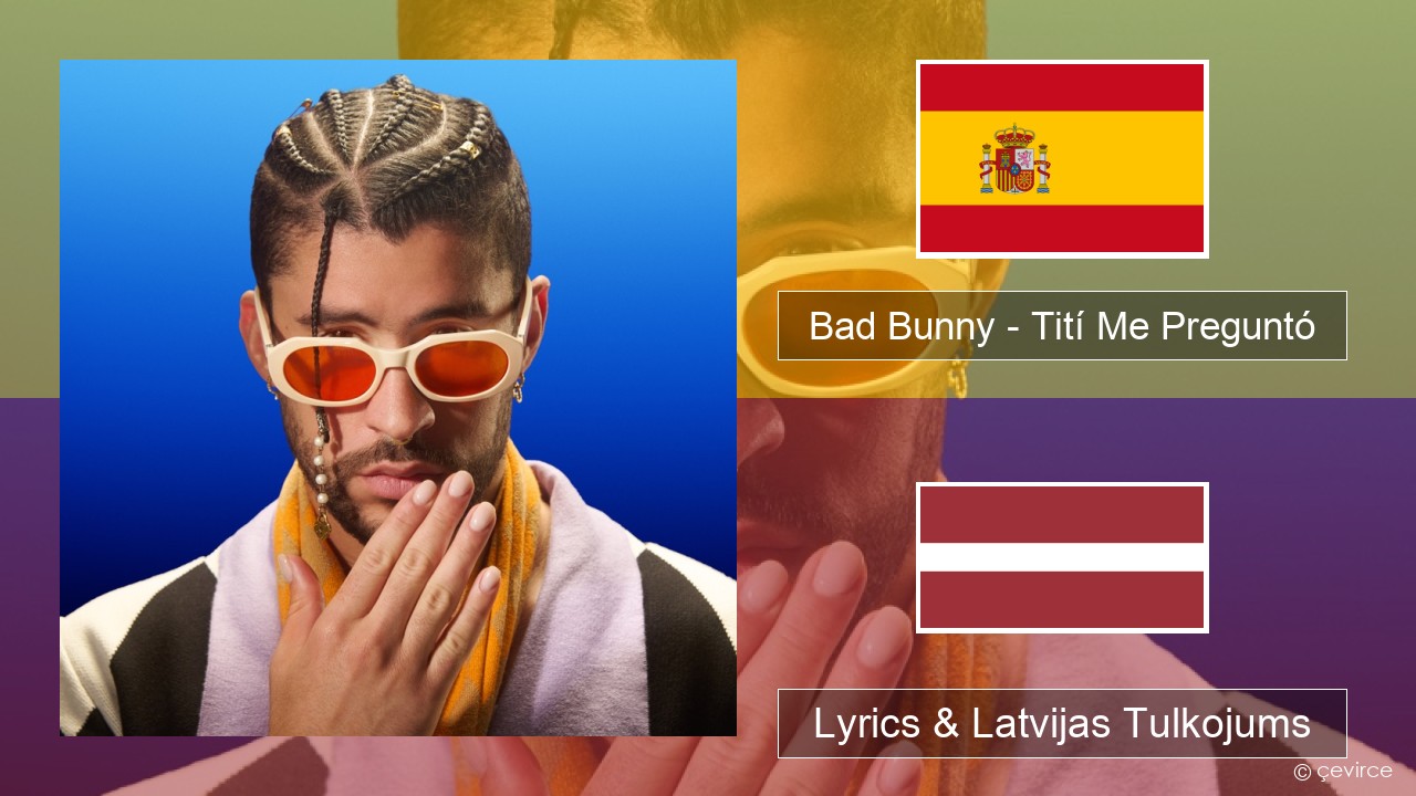 Bad Bunny – Tití Me Preguntó Spāņu Lyrics & Latvijas Tulkojums