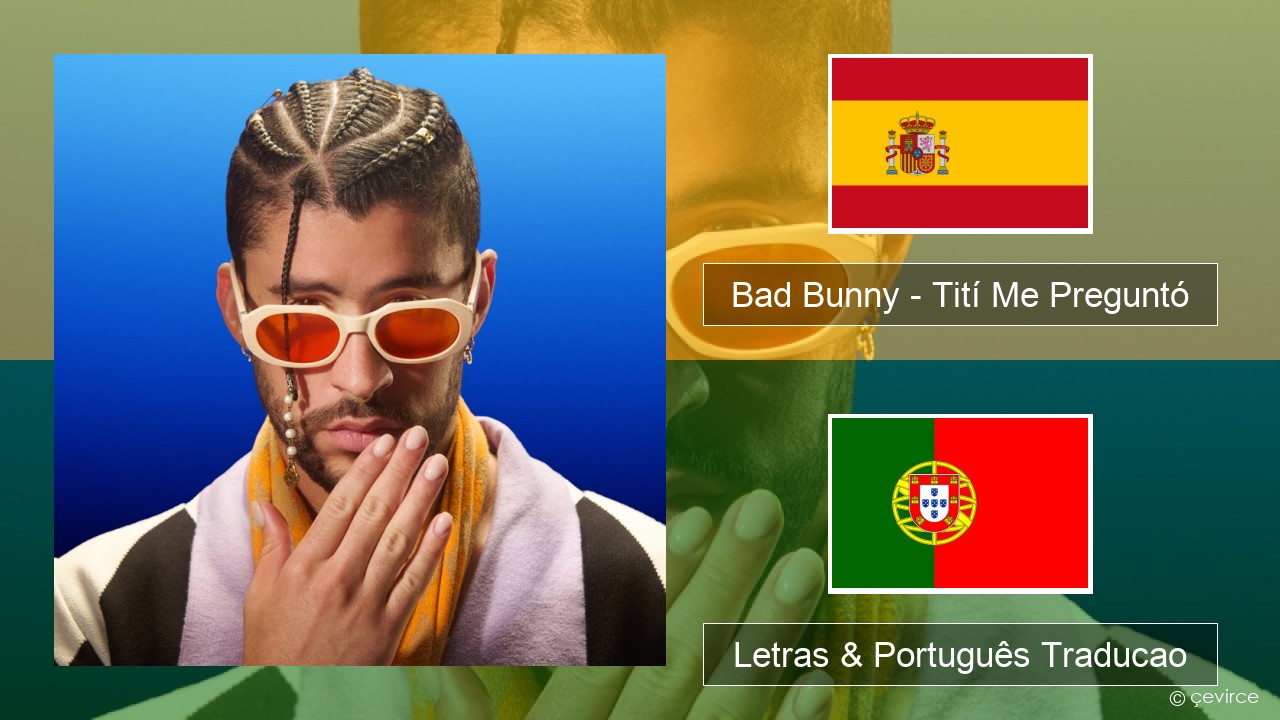 Bad Bunny – Tití Me Preguntó Espanhol Letras & Português Traducao