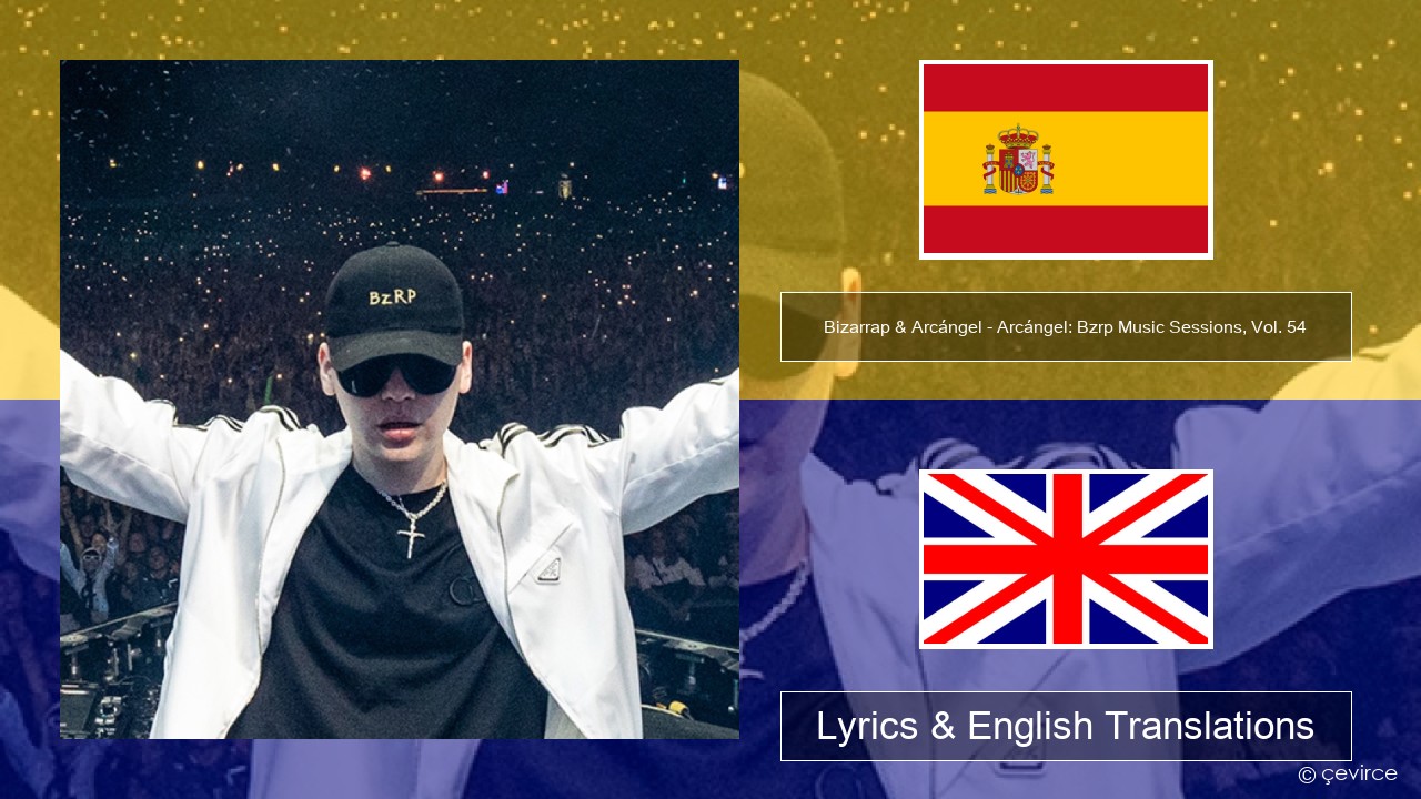 Bizarrap & Arcángel – Arcángel: Bzrp Music Sessions, Vol. 54 Spanish Lyrics & English Translations