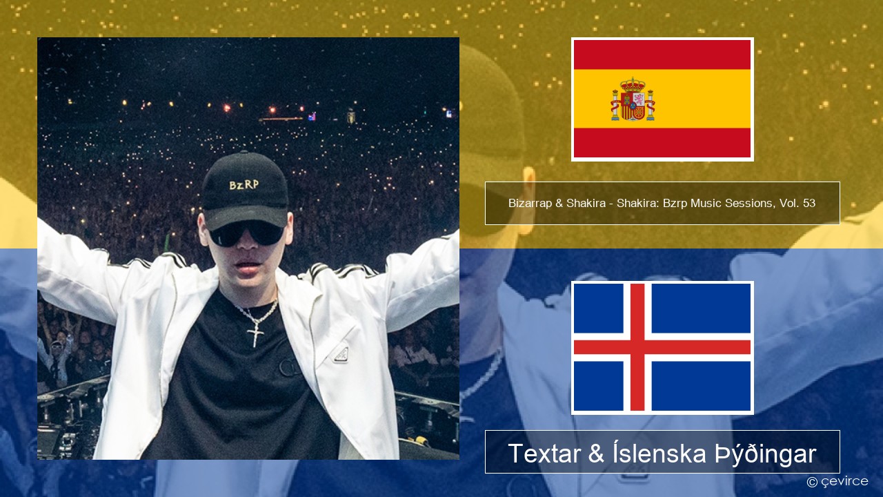 Bizarrap & Shakira – Shakira: Bzrp Music Sessions, Vol. 53 Spænska Textar & Íslenska Þýðingar