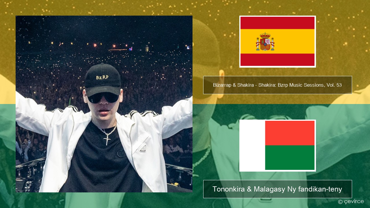 Bizarrap & Shakira – Shakira: Bzrp Music Sessions, Vol. 53 Espaniola Tononkira & Malagasy Ny fandikan-teny
