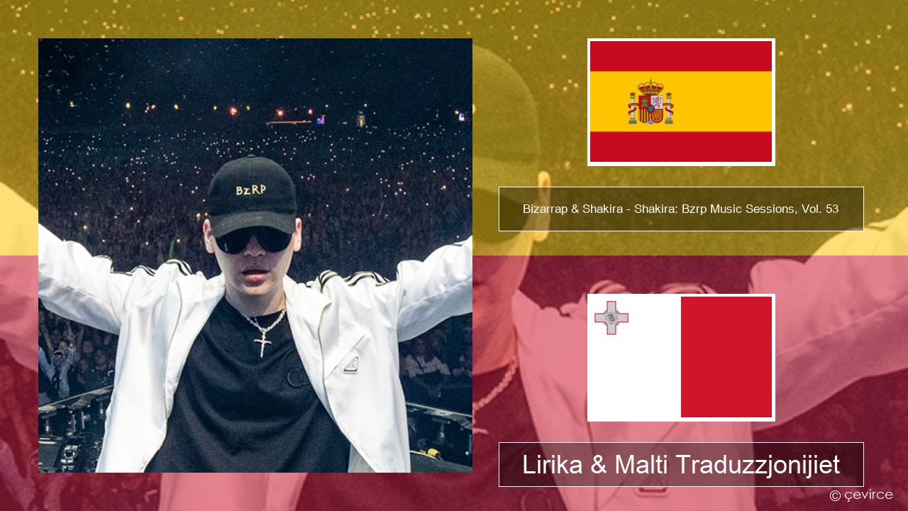 Bizarrap & Shakira – Shakira: Bzrp Music Sessions, Vol. 53 Spanjol Lirika & Malti Traduzzjonijiet