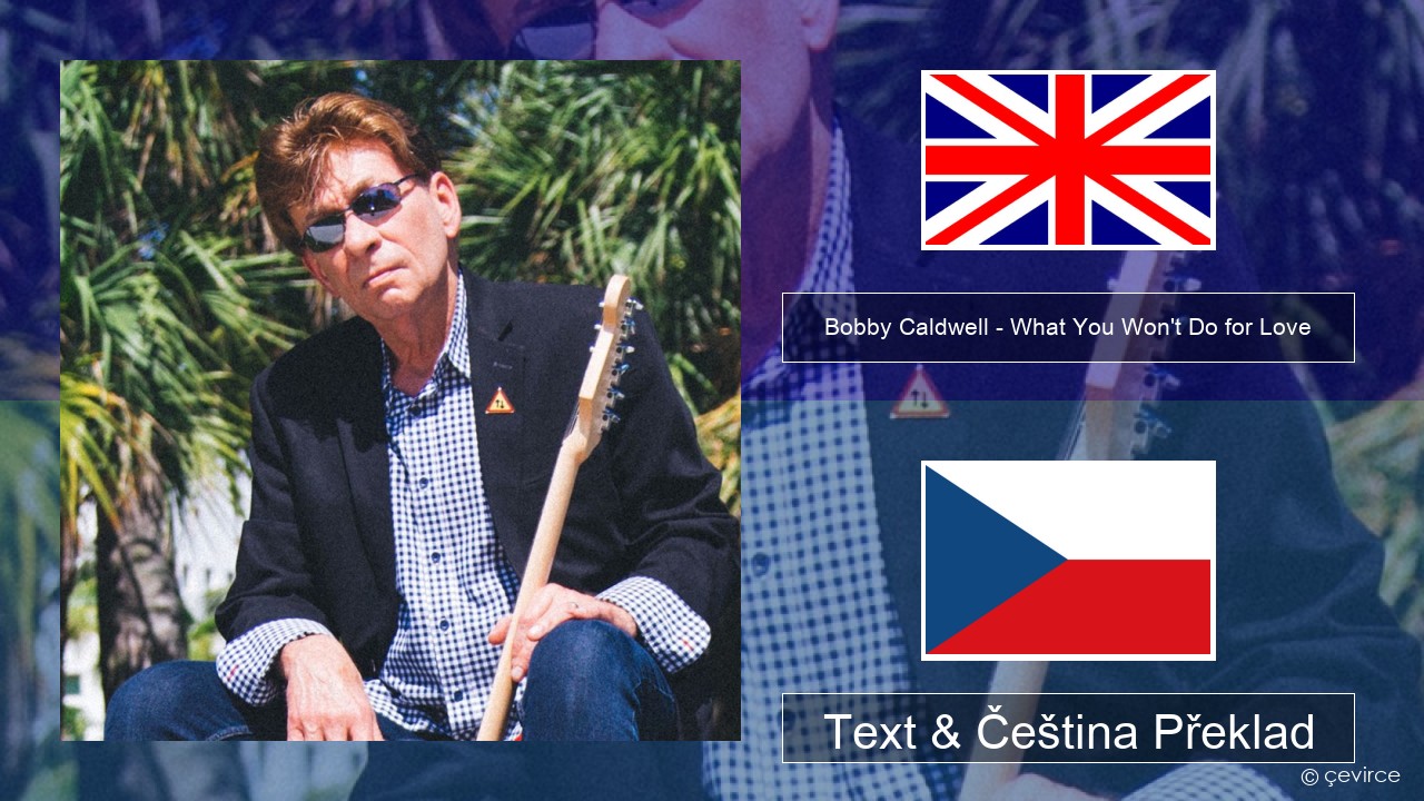 Bobby Caldwell – What You Won’t Do for Love Anglický Text & Čeština Překlad