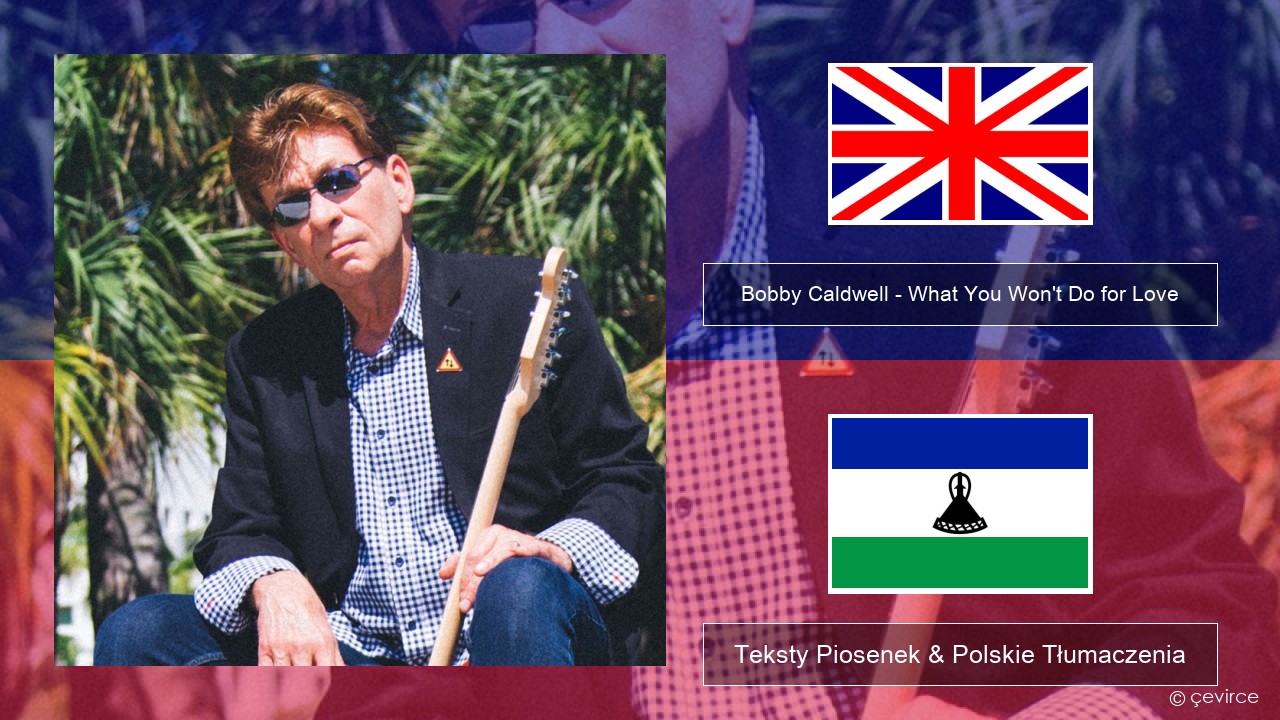 Bobby Caldwell – What You Won’t Do for Love Polski Teksty Piosenek & Polskie Tłumaczenia