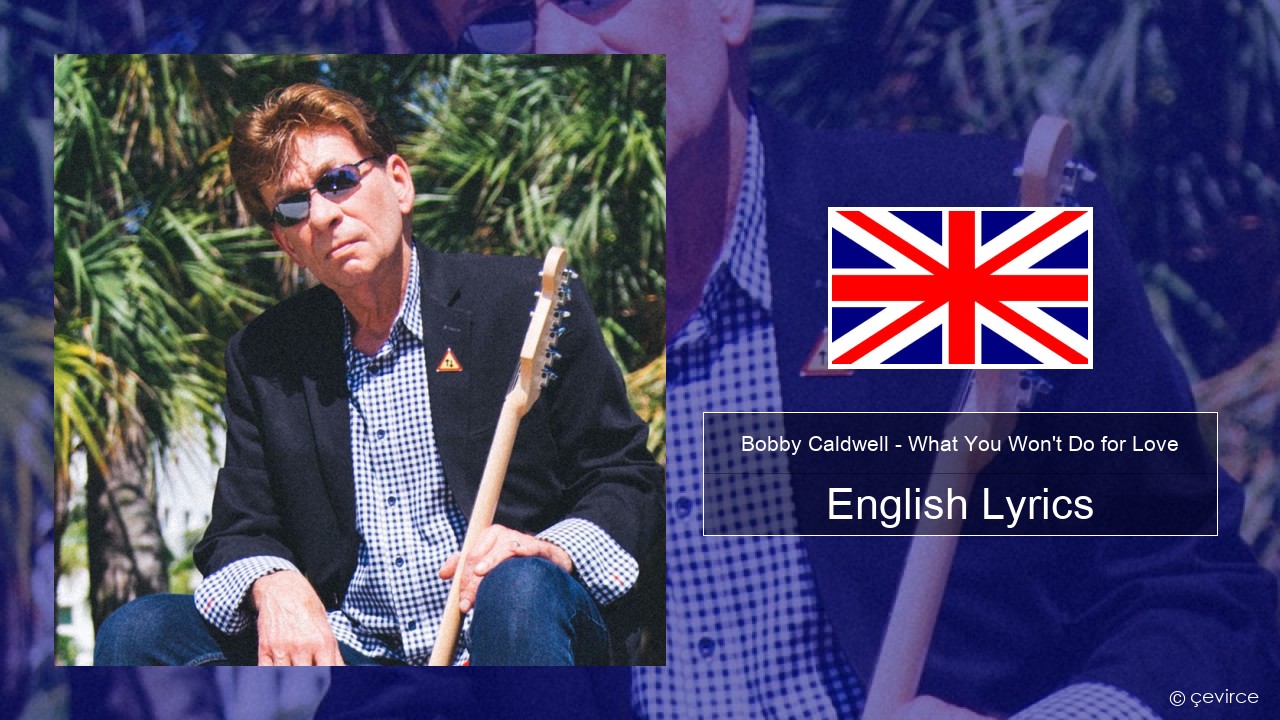Bobby Caldwell – What You Won’t Do for Love English Lyrics