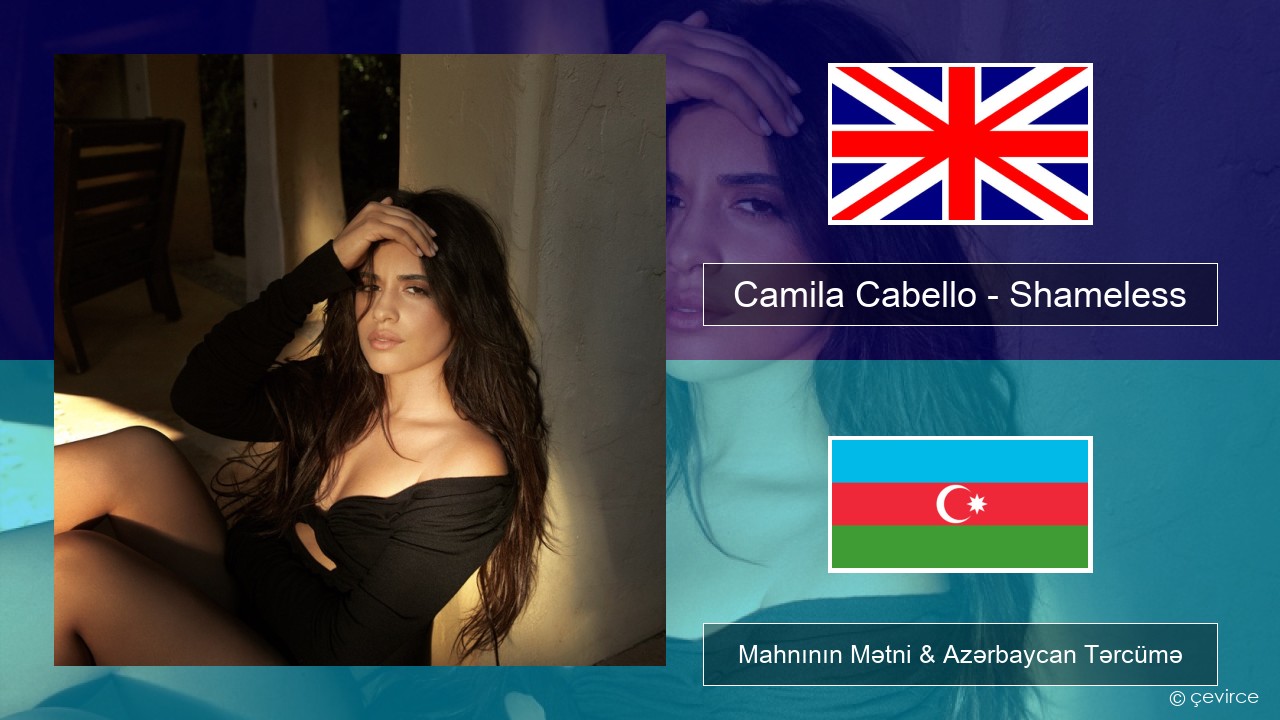 Camila Cabello – Shameless İngilis dili Mahnının Mətni & Azərbaycan Tərcümə