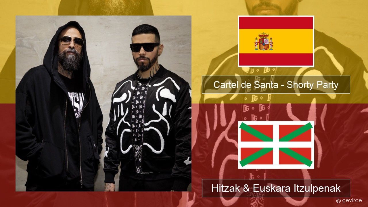 Cartel de Santa – Shorty Party (feat. La Kelly) Espainiako Hitzak & Euskara Itzulpenak