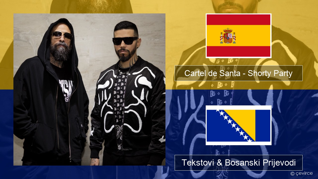 Cartel de Santa – Shorty Party (feat. La Kelly) Španski Tekstovi & Bosanski Prijevodi