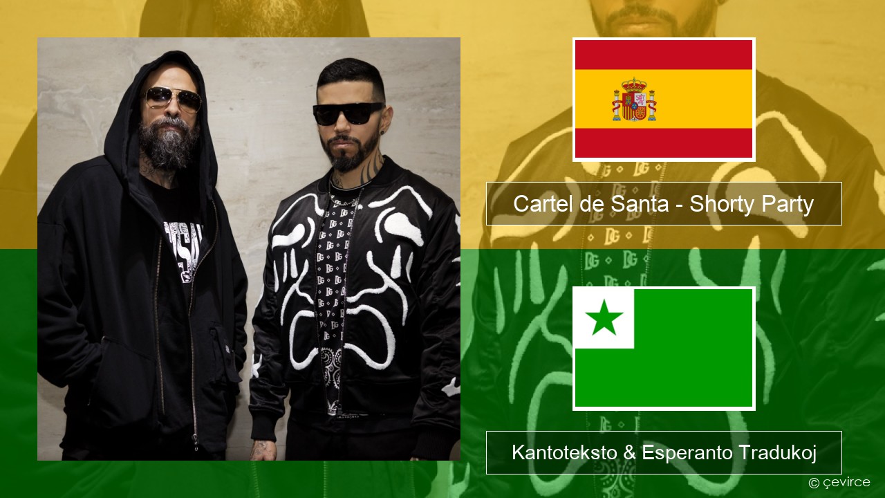 Cartel de Santa – Shorty Party (feat. La Kelly) La hispana Kantoteksto & Esperanto Tradukoj