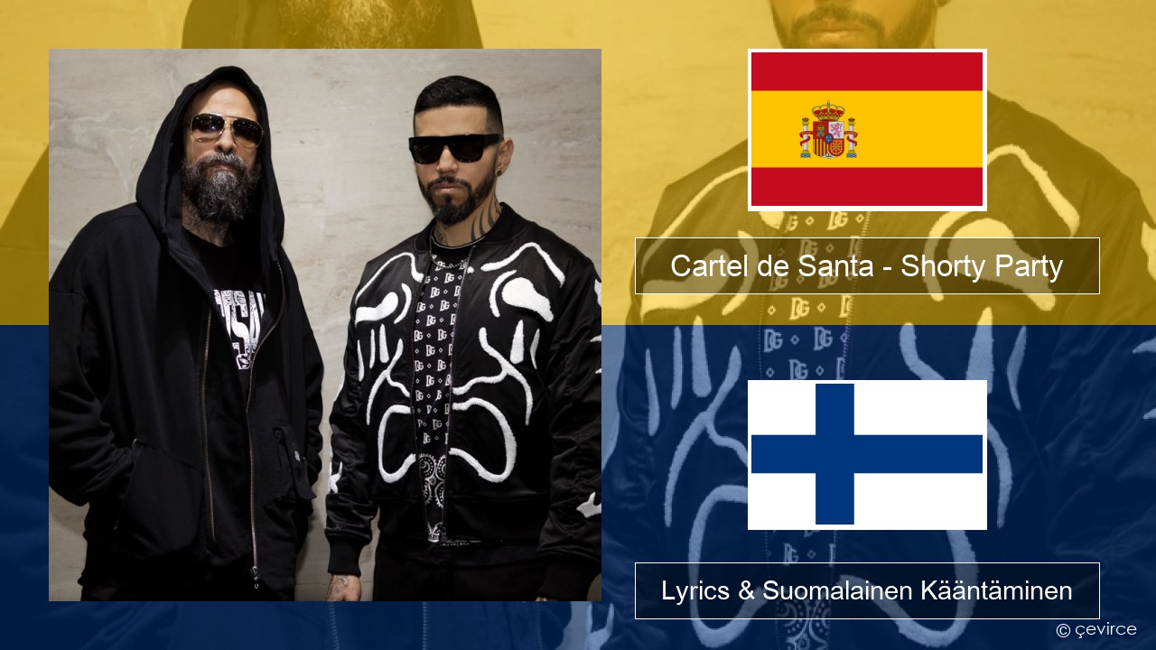 Cartel de Santa – Shorty Party (feat. La Kelly) Espanjan Lyrics & Suomalainen Kääntäminen
