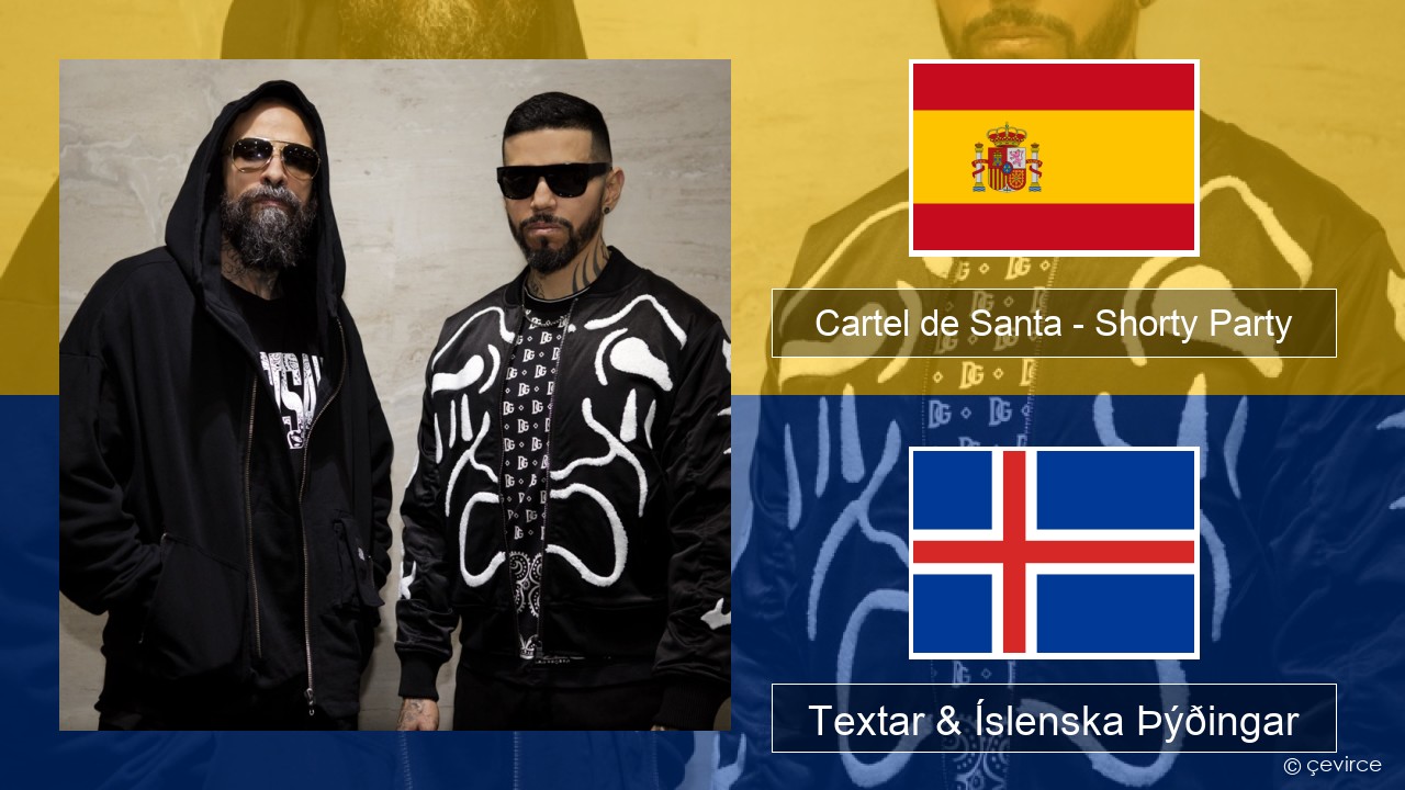 Cartel de Santa – Shorty Party (feat. La Kelly) Spænska Textar & Íslenska Þýðingar