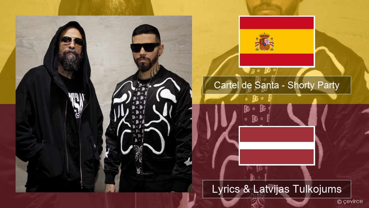 Cartel de Santa – Shorty Party (feat. La Kelly) Spāņu Lyrics & Latvijas Tulkojums