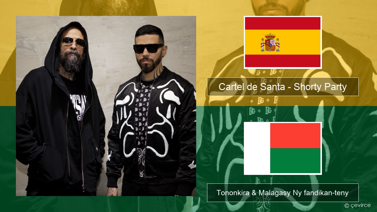 Cartel de Santa – Shorty Party (feat. La Kelly) Espaniola Tononkira & Malagasy Ny fandikan-teny