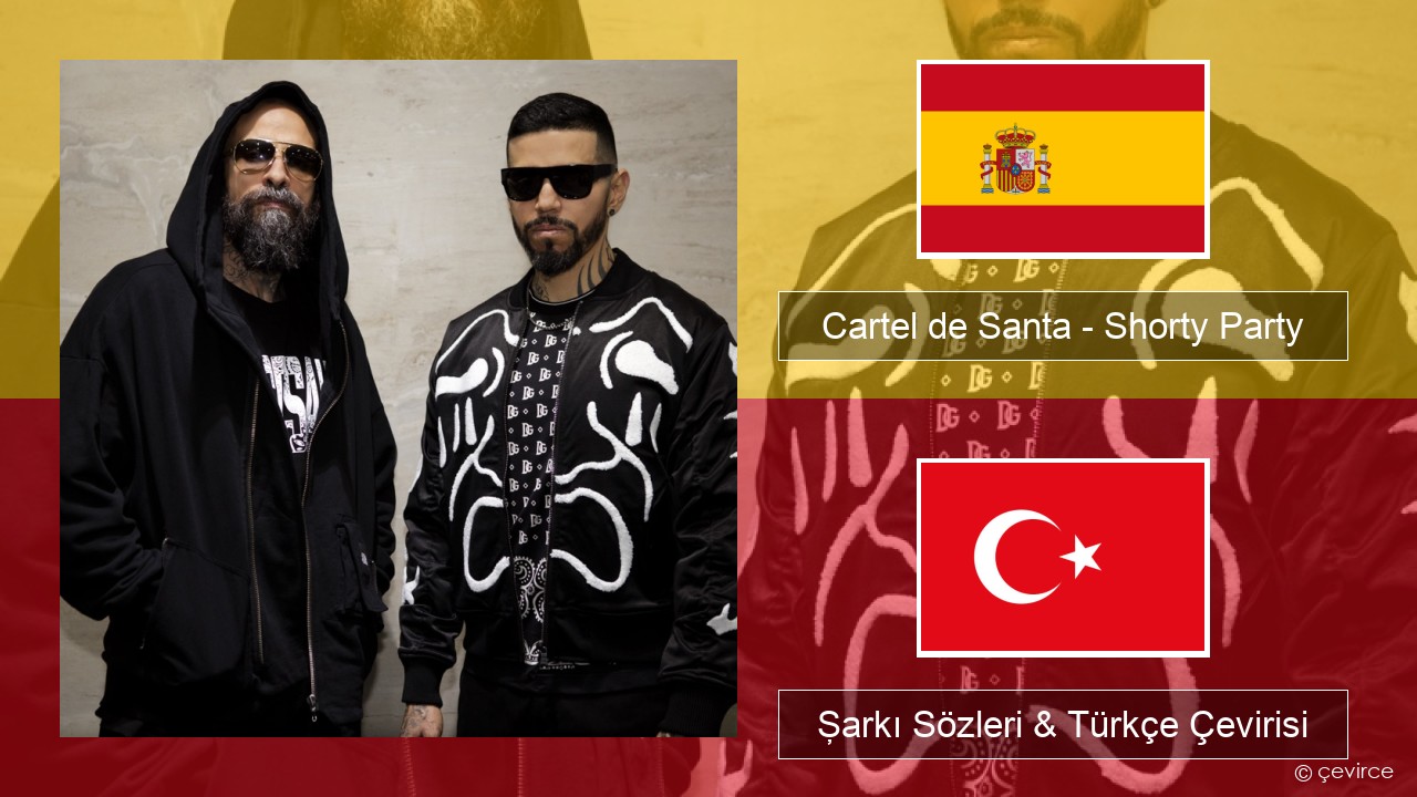 Cartel de Santa – Shorty Party (feat. La Kelly) İspanyolca Şarkı Sözleri & Türkçe Çevirisi