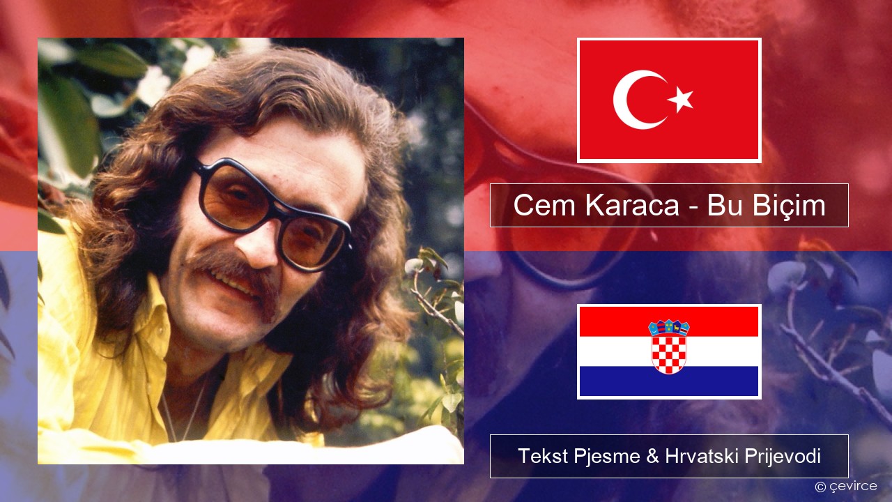 Cem Karaca – Bu Biçim Turski Tekst Pjesme & Hrvatski Prijevodi
