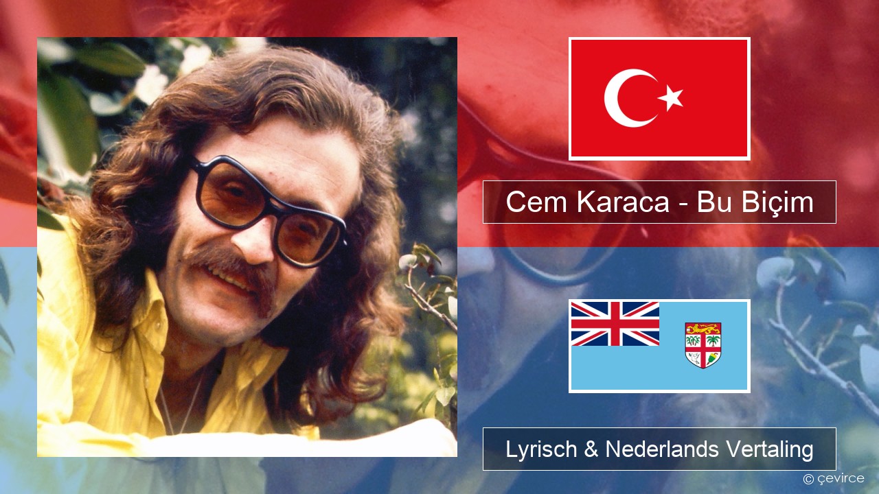 Cem Karaca – Bu Biçim Turks Lyrisch & Nederlands Vertaling