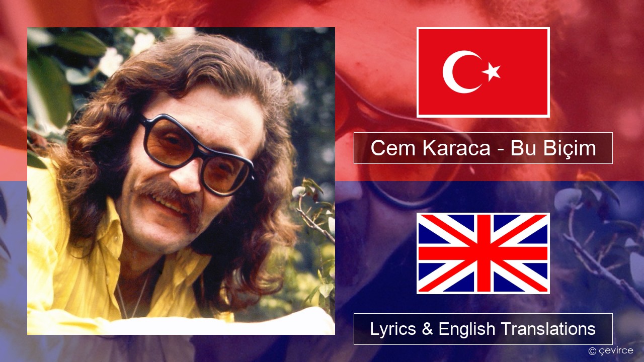 Cem Karaca – Bu Biçim Turkish Lyrics & English Translations