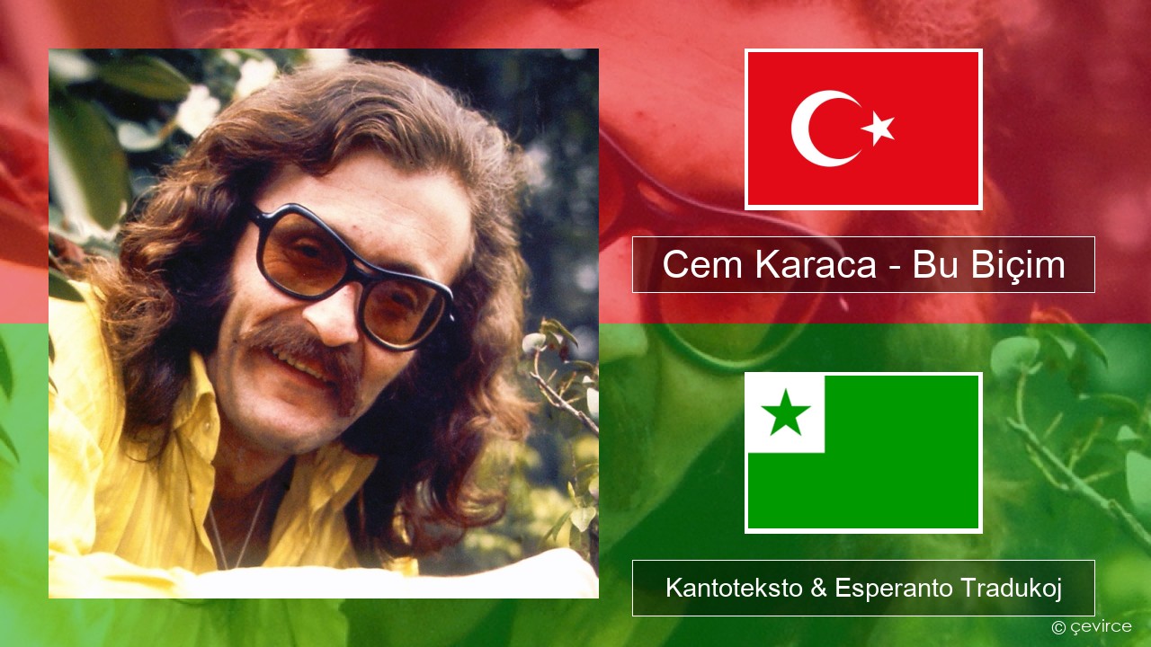 Cem Karaca – Bu Biçim Turka Kantoteksto & Esperanto Tradukoj