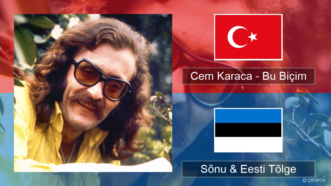 Cem Karaca – Bu Biçim Türgi Sõnu & Eesti Tõlge