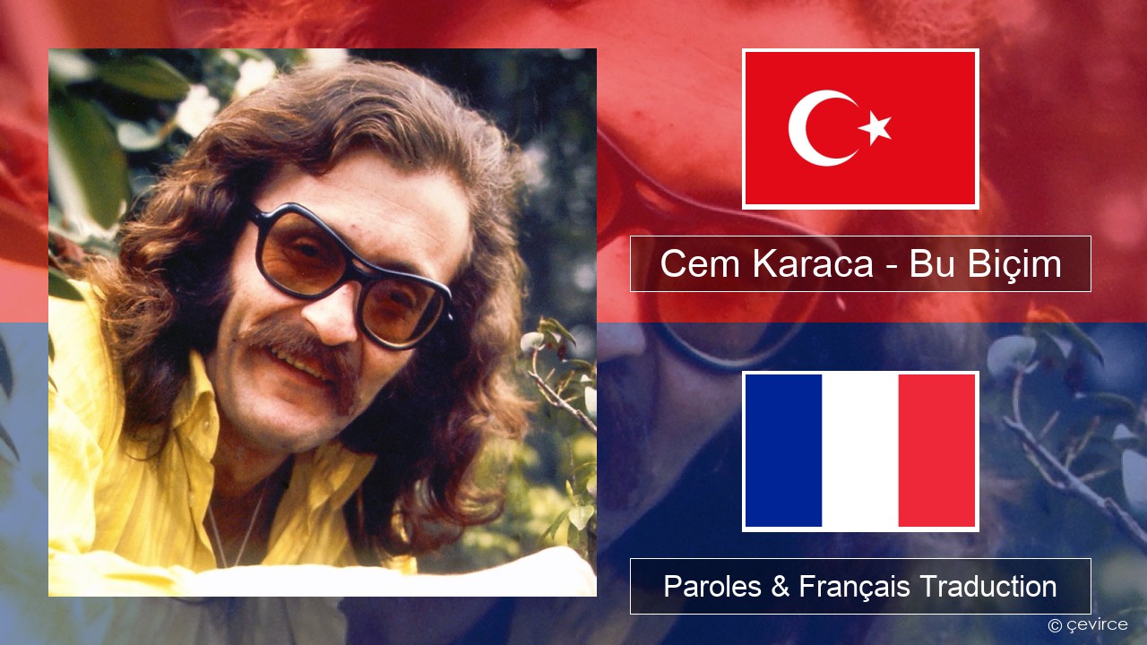 Cem Karaca – Bu Biçim Turc Paroles & Français Traduction