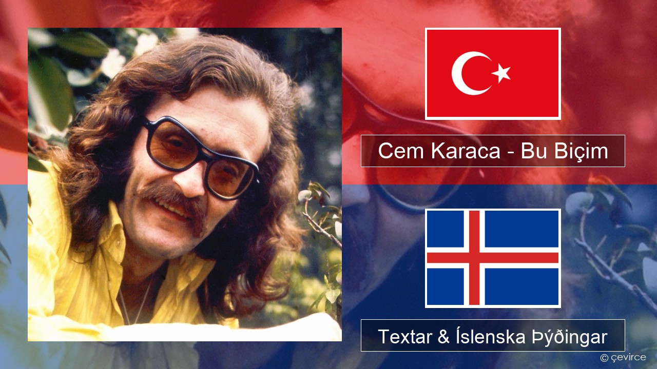Cem Karaca – Bu Biçim Tyrkneska Textar & Íslenska Þýðingar