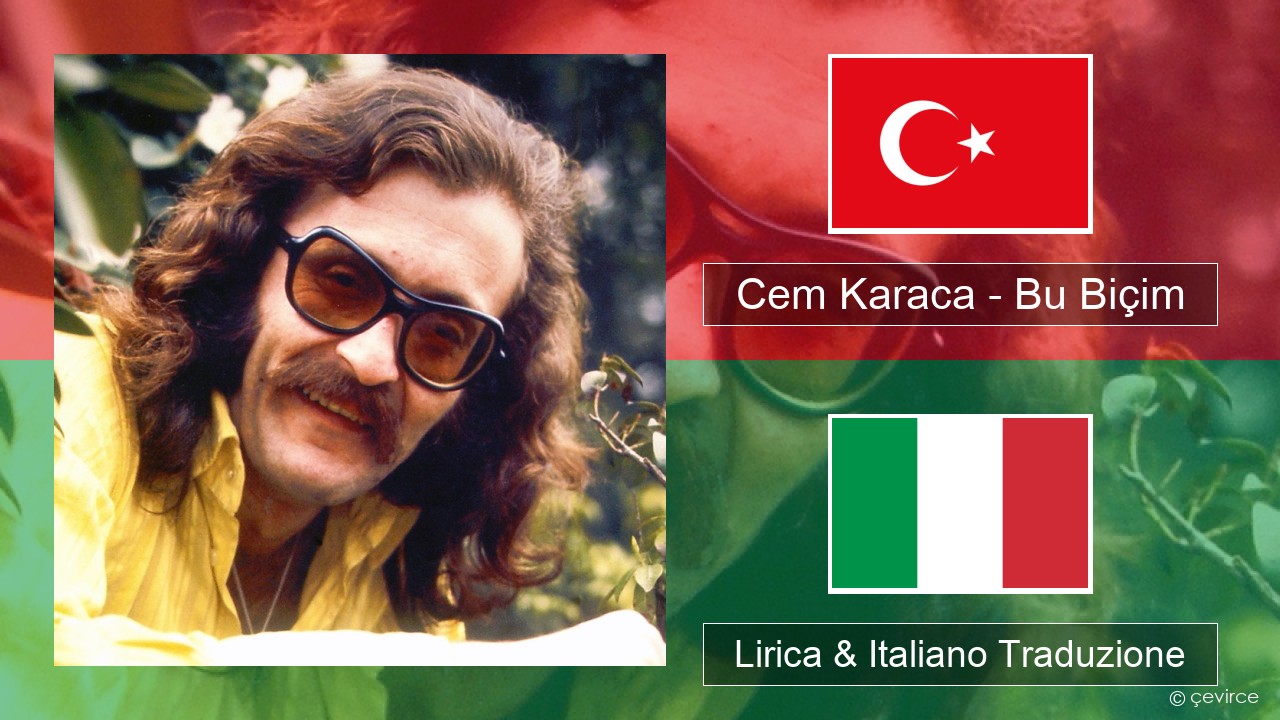 Cem Karaca – Bu Biçim Turchia Lirica & Italiano Traduzione