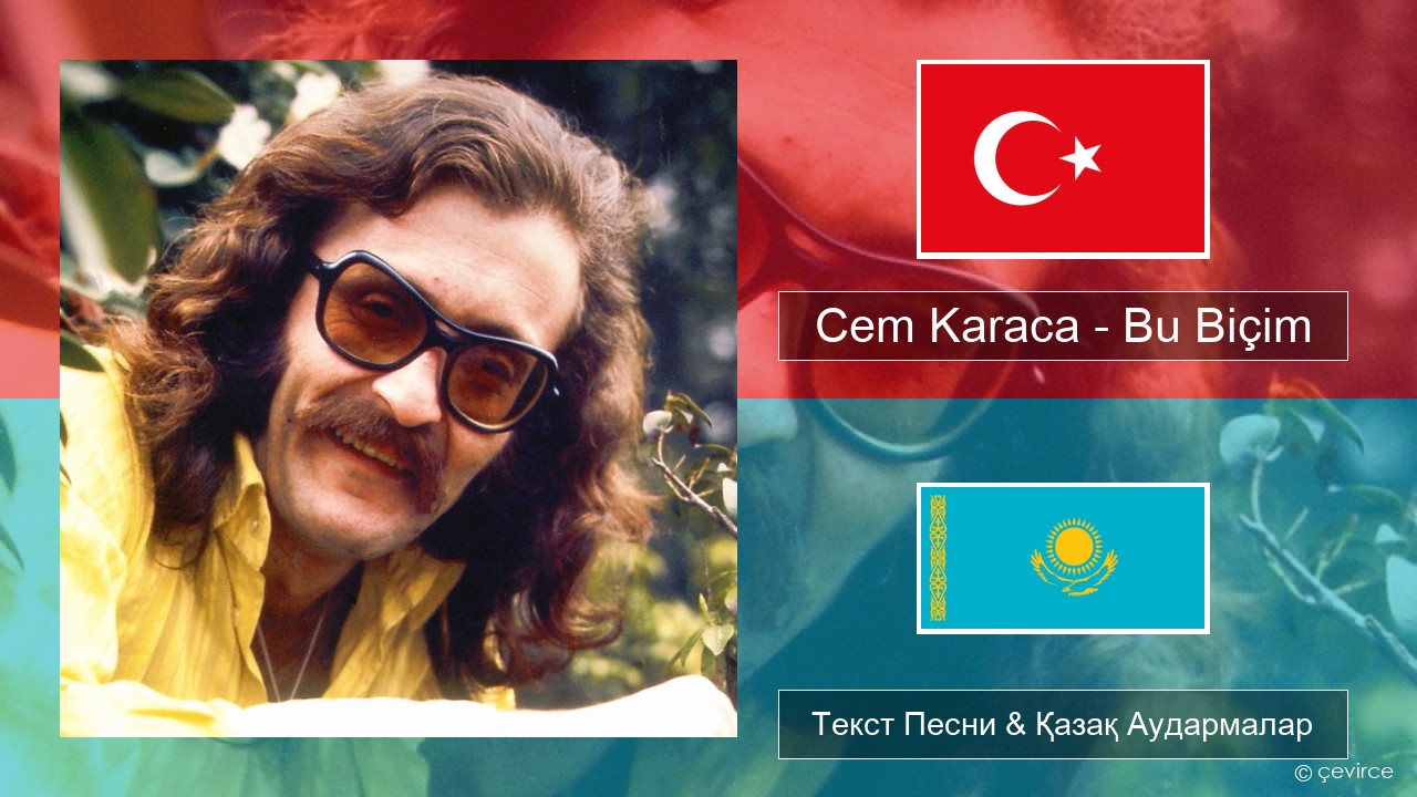 Cem Karaca – Bu Biçim Түрік Текст Песни & Қазақ Аудармалар