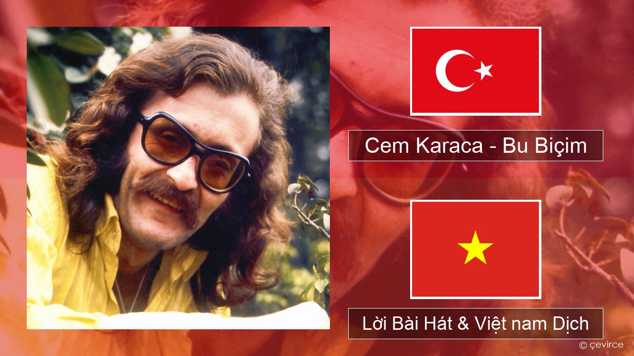 Cem Karaca – Bu Biçim Thổ nhĩ kỳ Lời Bài Hát & Việt nam Dịch