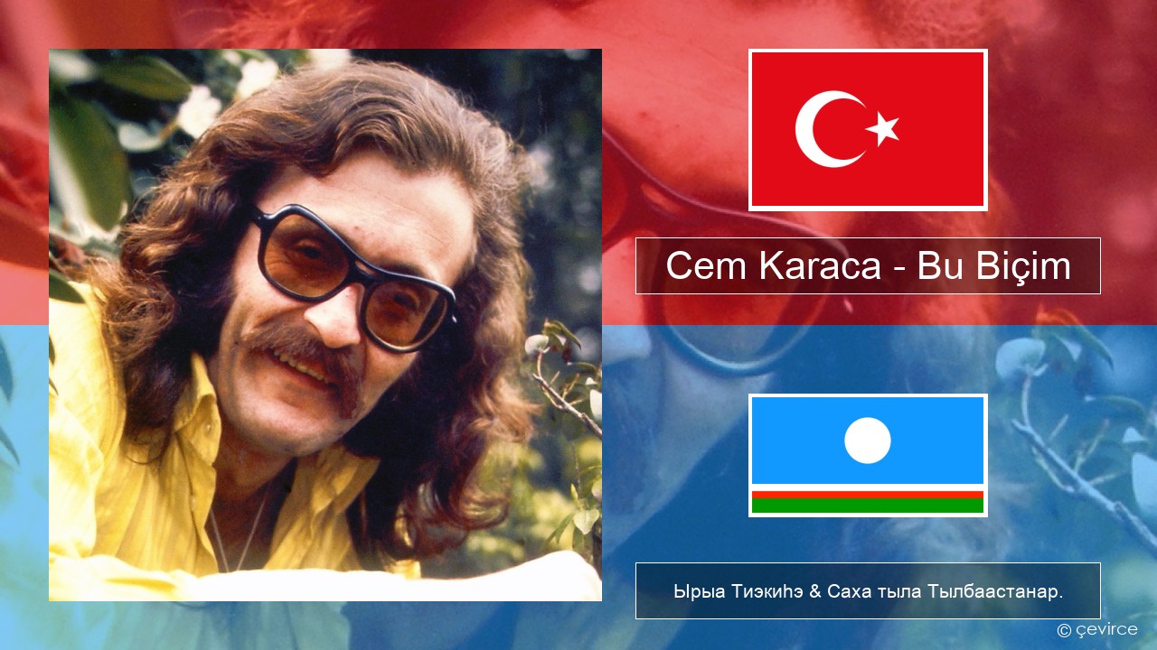 Cem Karaca – Bu Biçim Турецкай Ырыа Тиэкиһэ & Саха тыла Тылбаастанар.