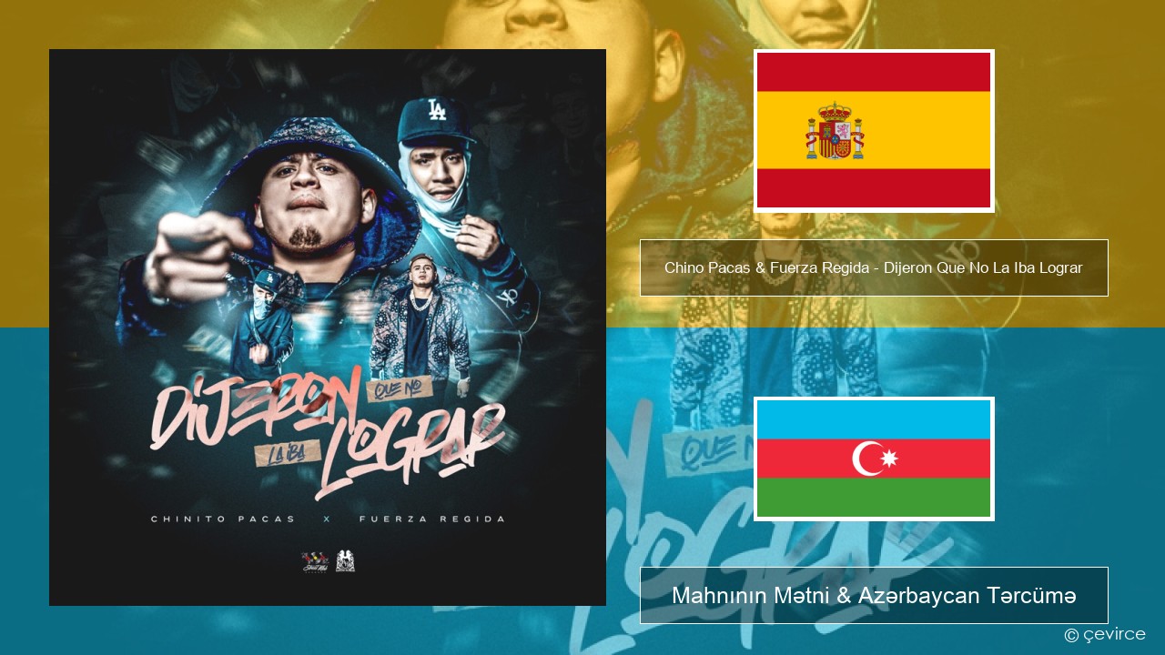 Chino Pacas & Fuerza Regida – Dijeron Que No La Iba Lograr İspan Mahnının Mətni & Azərbaycan Tərcümə
