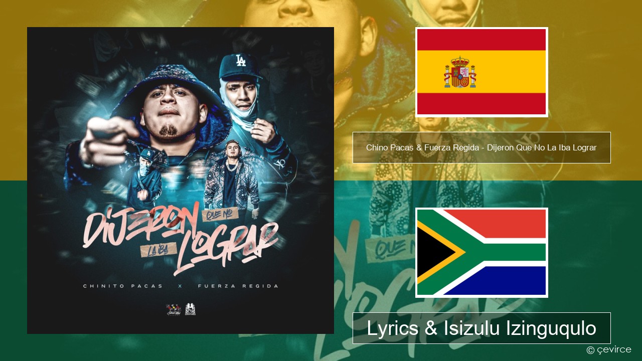 Chino Pacas & Fuerza Regida – Dijeron Que No La Iba Lograr Ispanishi Lyrics & Isizulu Izinguqulo
