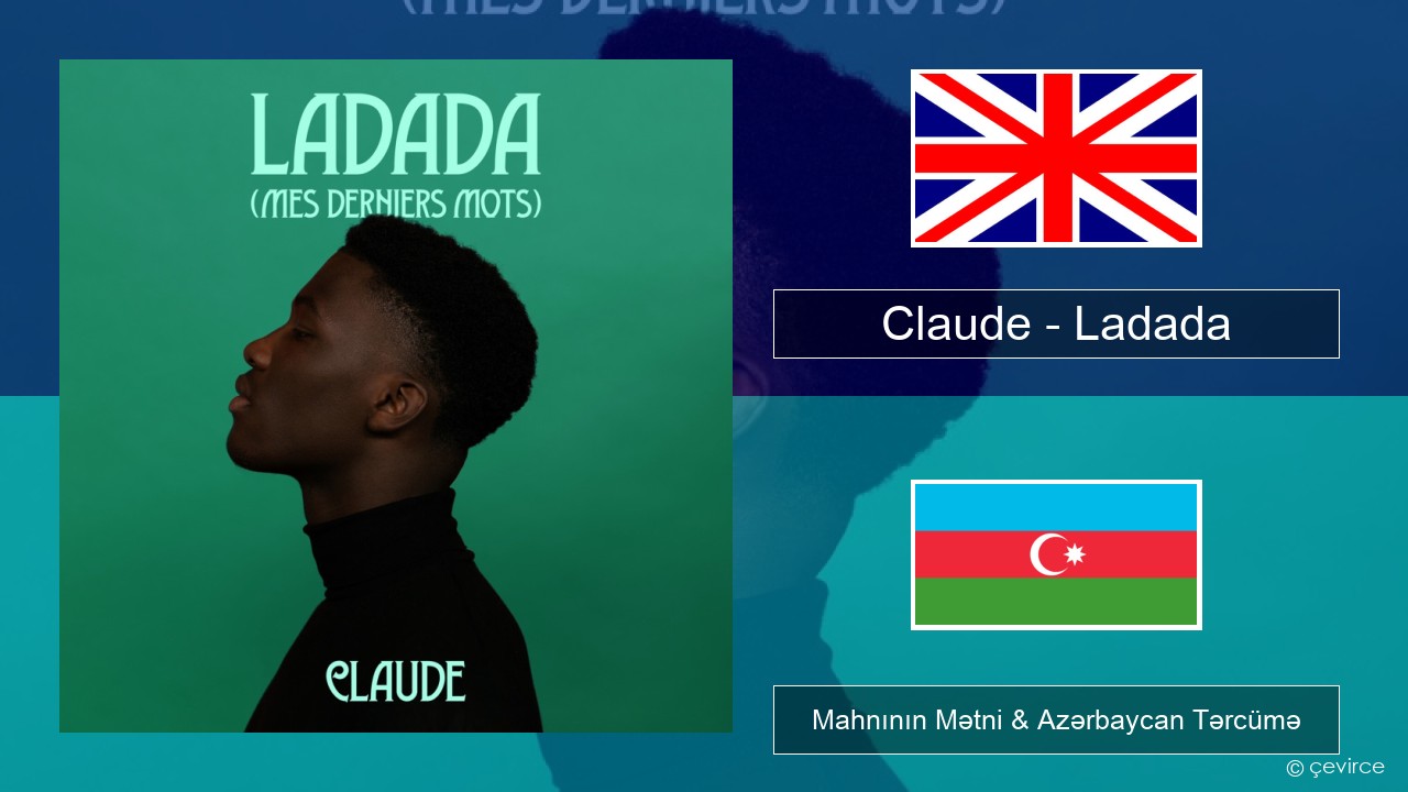 Claude – Ladada (Mes Derniers Mots) İngilis dili Mahnının Mətni & Azərbaycan Tərcümə