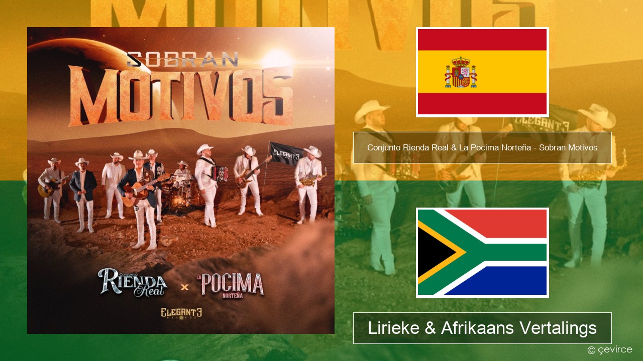 Conjunto Rienda Real & La Pocima Norteña – Sobran Motivos Spaanse Lirieke & Afrikaans Vertalings