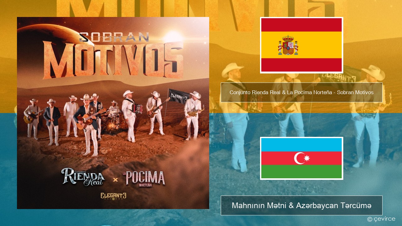 Conjunto Rienda Real & La Pocima Norteña – Sobran Motivos İspan Mahnının Mətni & Azərbaycan Tərcümə