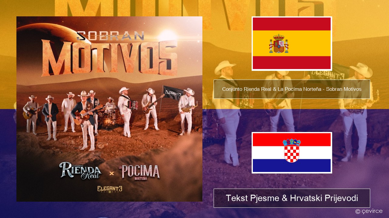 Conjunto Rienda Real & La Pocima Norteña – Sobran Motivos Španjolski Tekst Pjesme & Hrvatski Prijevodi