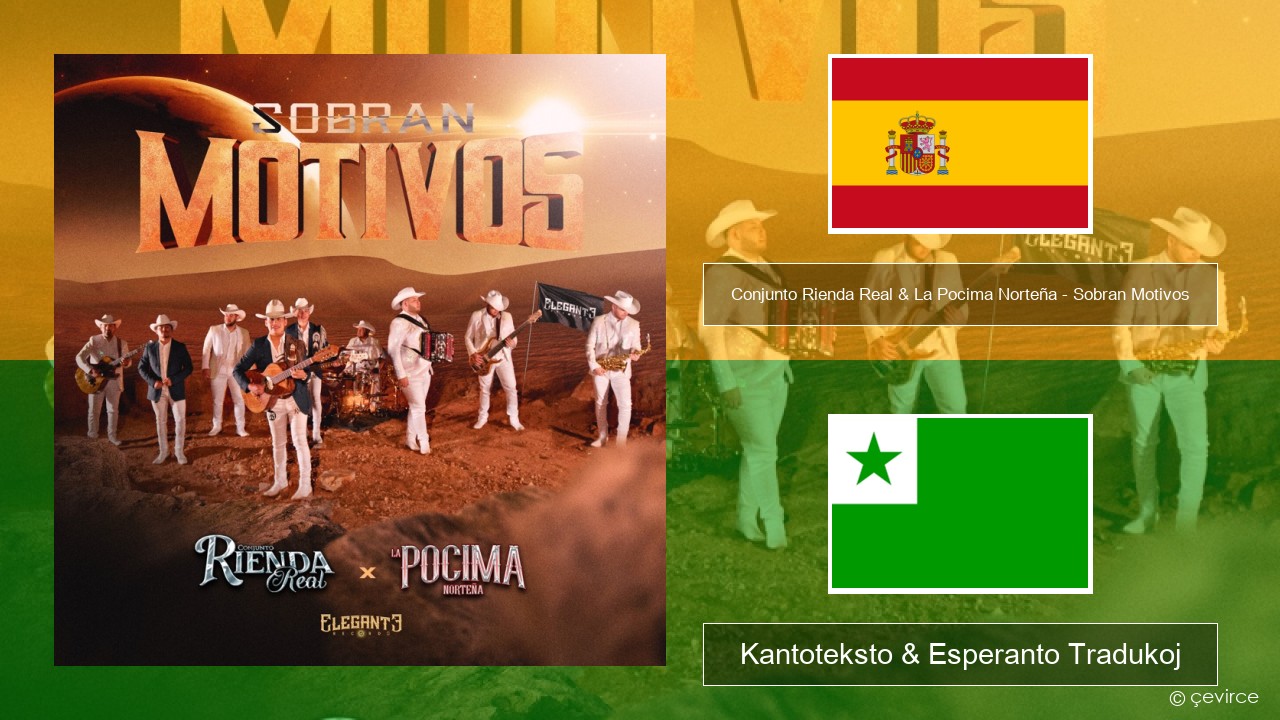 Conjunto Rienda Real & La Pocima Norteña – Sobran Motivos La hispana Kantoteksto & Esperanto Tradukoj