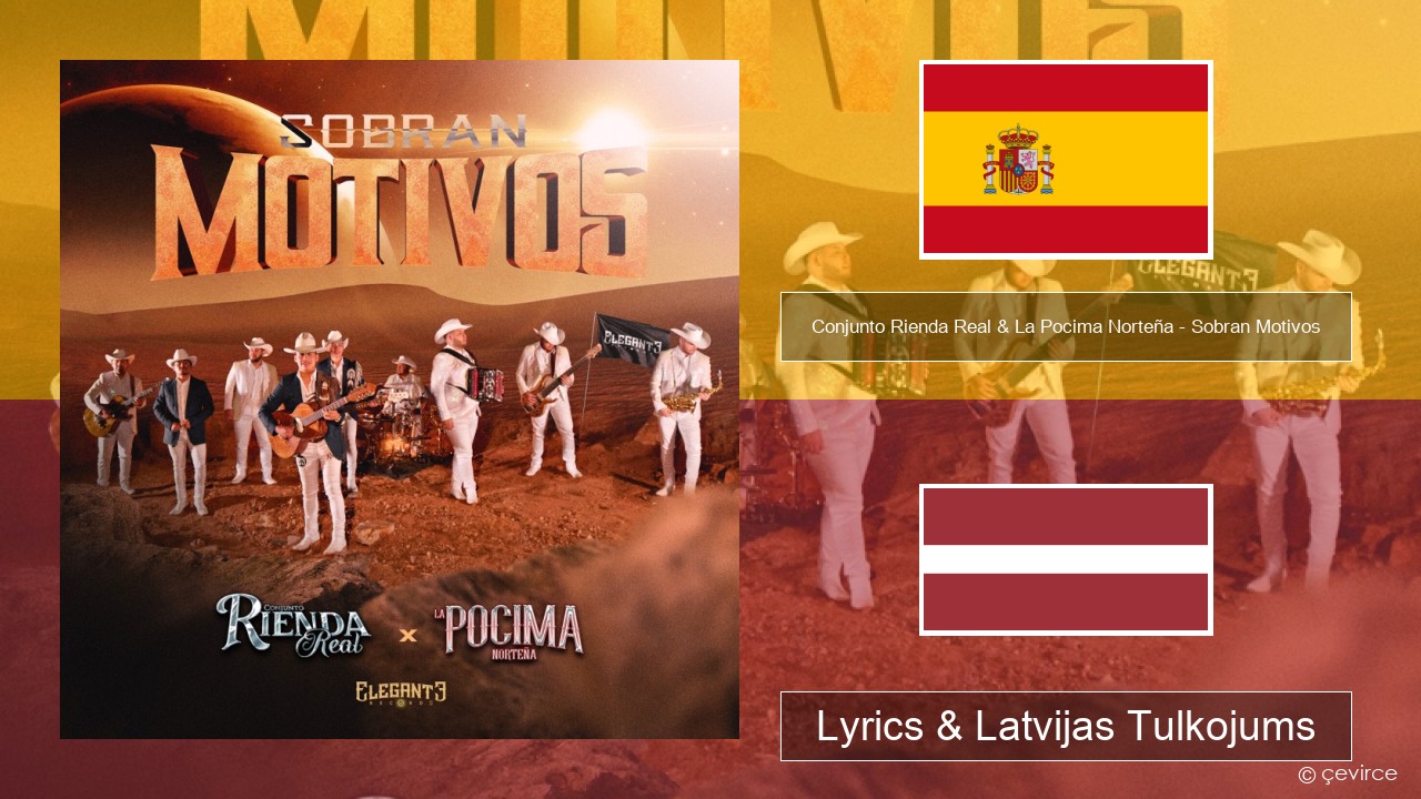 Conjunto Rienda Real & La Pocima Norteña – Sobran Motivos Spāņu Lyrics & Latvijas Tulkojums