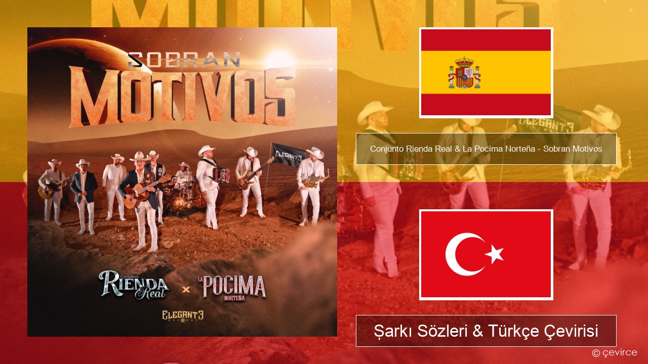 Conjunto Rienda Real & La Pocima Norteña – Sobran Motivos İspanyolca Şarkı Sözleri & Türkçe Çevirisi