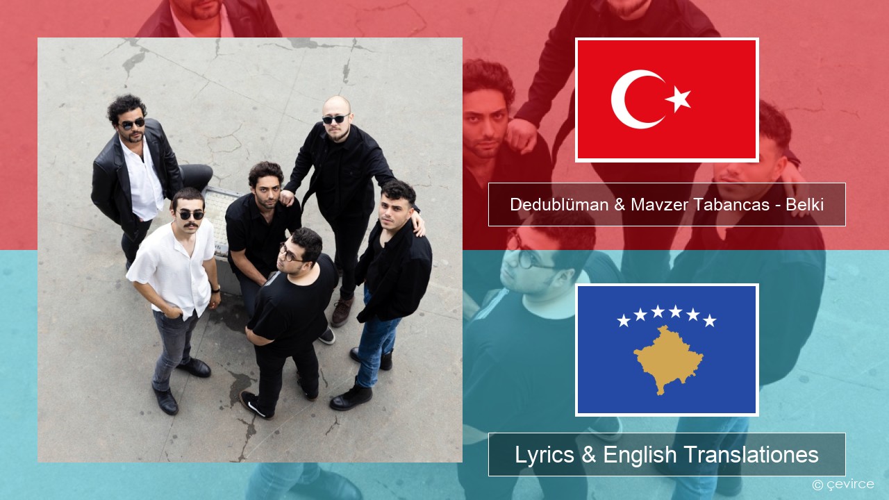 Dedublüman & Mavzer Tabancas – Belki (feat. Mavzer Tabancas) Turkish Lyrics & English Translationes