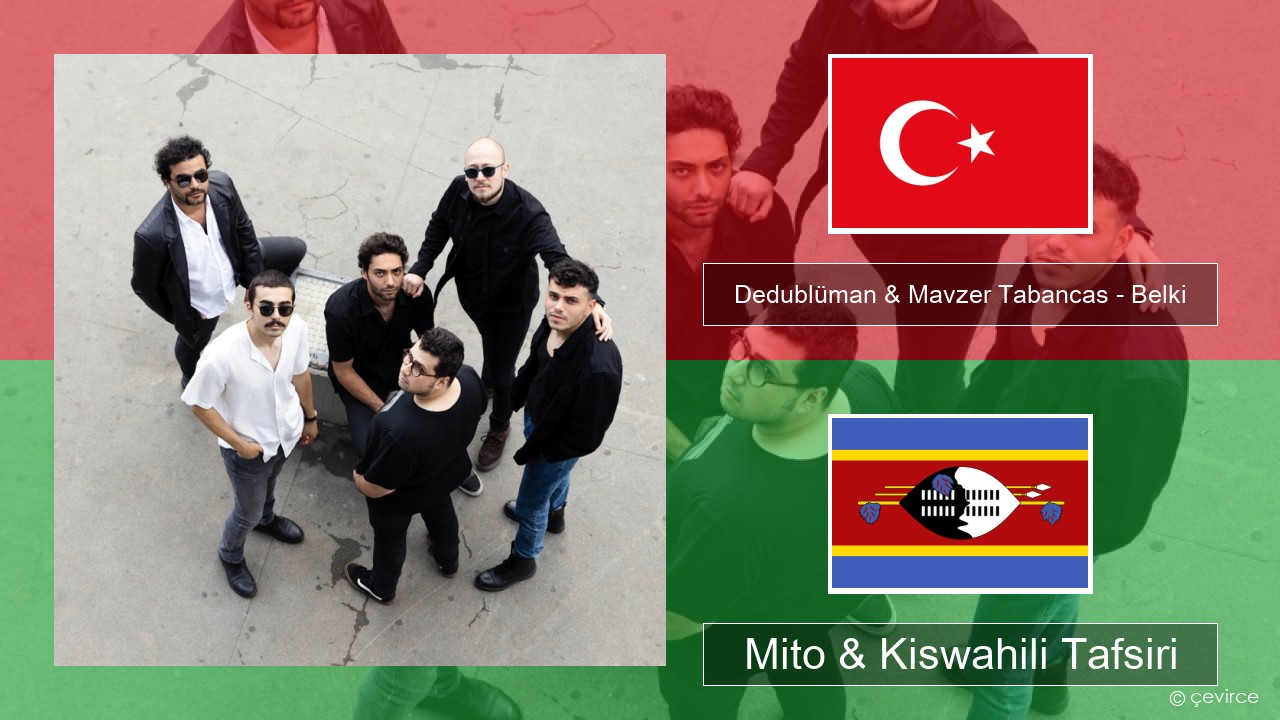 Dedublüman & Mavzer Tabancas – Belki (feat. Mavzer Tabancas) Kituruki Mito & Kiswahili Tafsiri