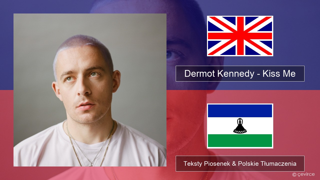Dermot Kennedy – Kiss Me Polski Teksty Piosenek & Polskie Tłumaczenia