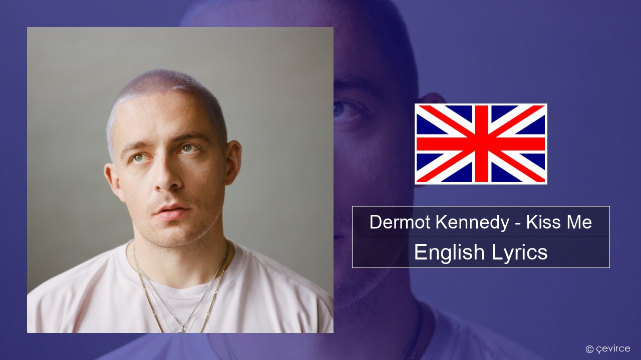 Dermot Kennedy – Kiss Me English Lyrics