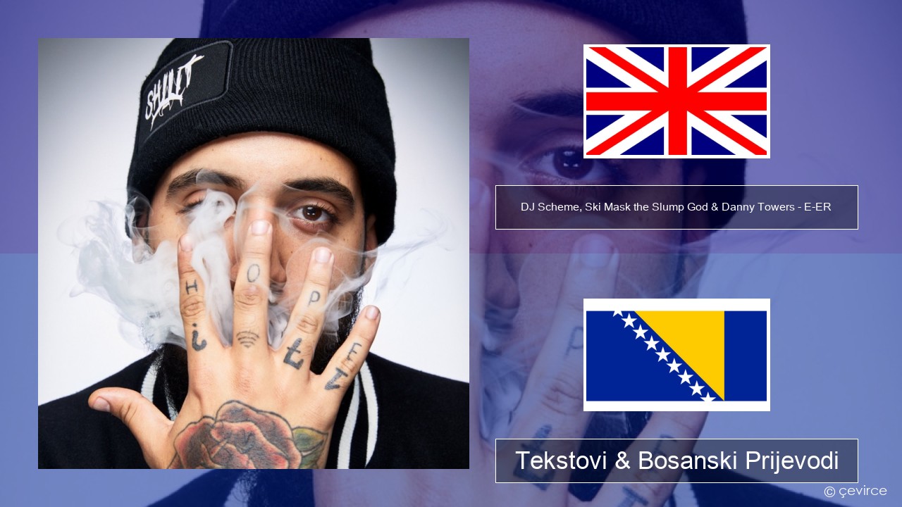 DJ Scheme, Ski Mask the Slump God & Danny Towers – E-ER (feat. Lil Yachty) Engleski Tekstovi & Bosanski Prijevodi
