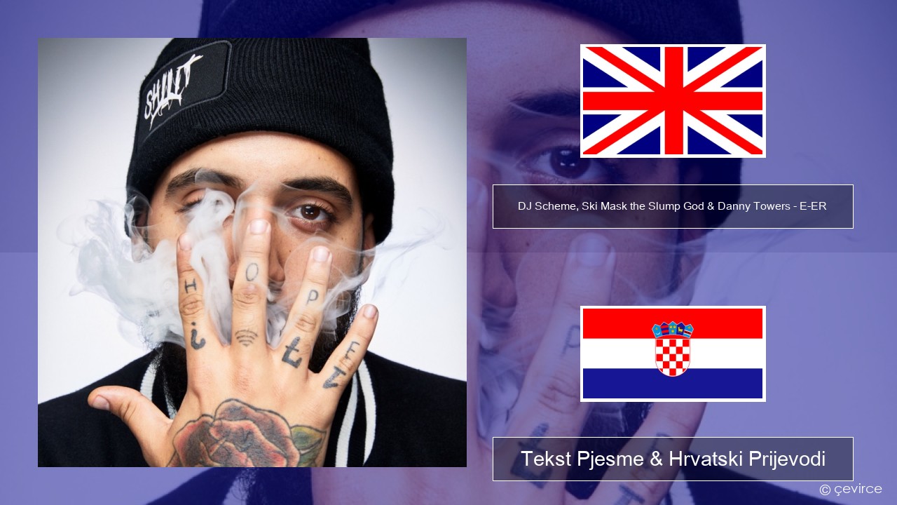 DJ Scheme, Ski Mask the Slump God & Danny Towers – E-ER (feat. Lil Yachty) Engleski Tekst Pjesme & Hrvatski Prijevodi