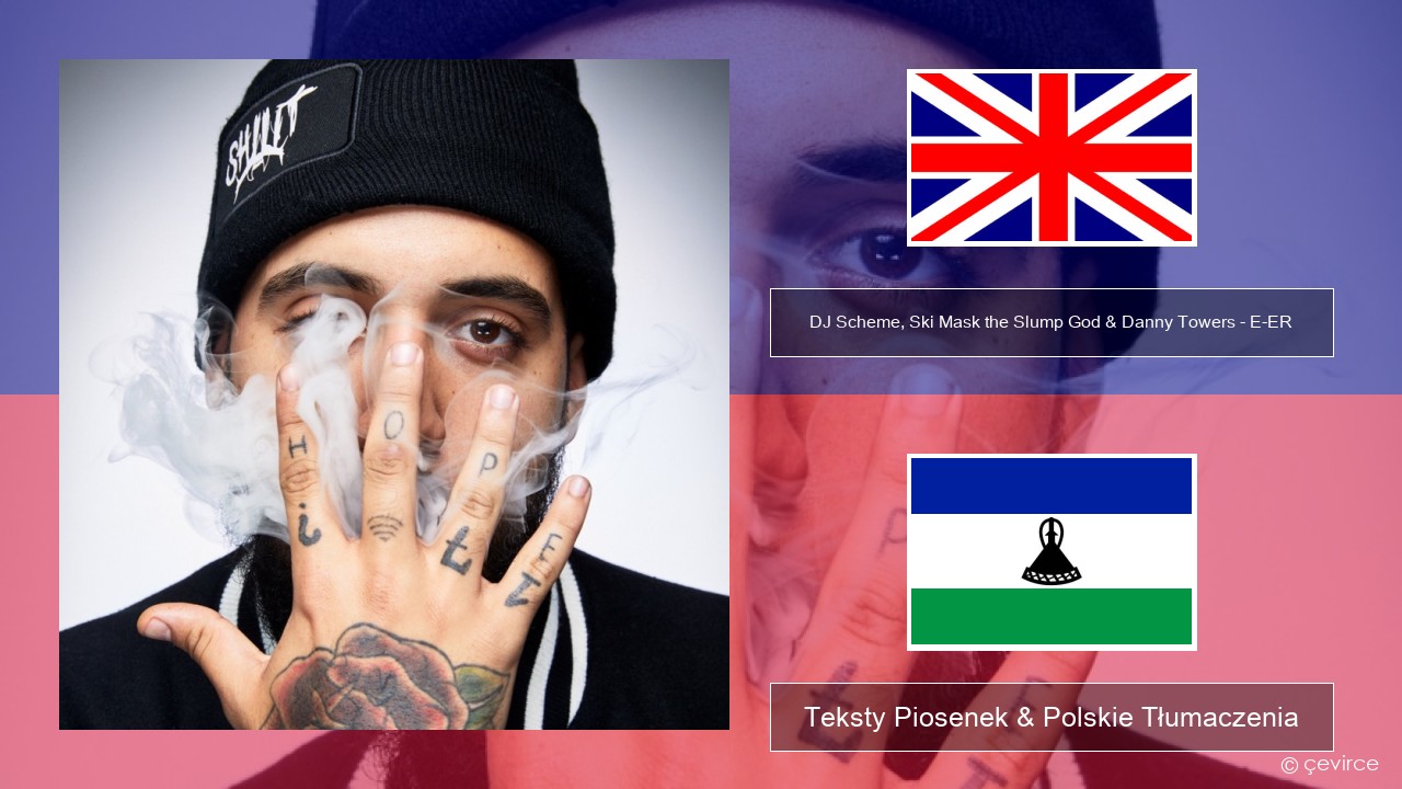 DJ Scheme, Ski Mask the Slump God & Danny Towers – E-ER (feat. Lil Yachty) Polski Teksty Piosenek & Polskie Tłumaczenia