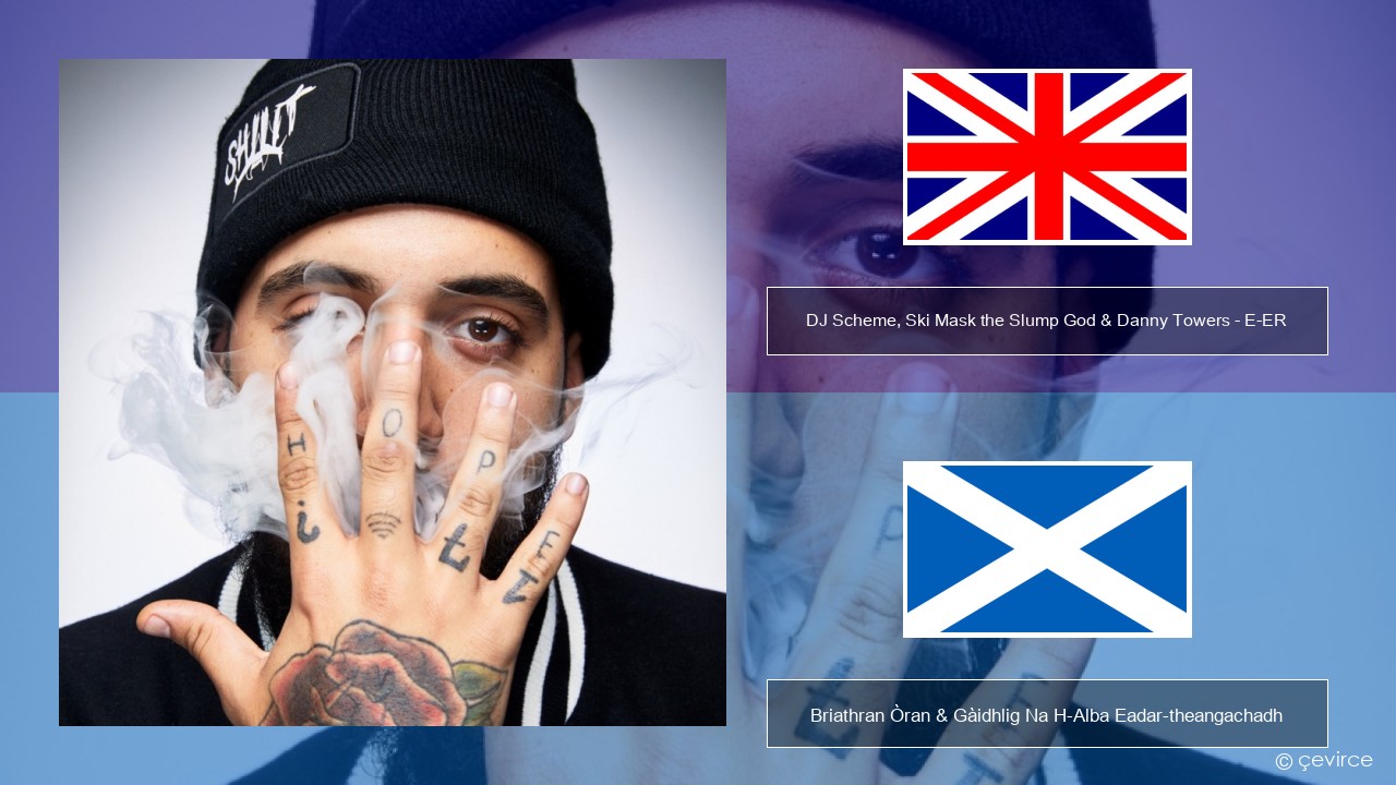DJ Scheme, Ski Mask the Slump God & Danny Towers – E-ER (feat. Lil Yachty) Gaelic Briathran Òran & Gàidhlig Na H-Alba Eadar-theangachadh