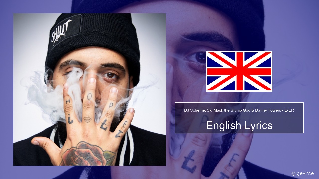 DJ Scheme, Ski Mask the Slump God & Danny Towers – E-ER (feat. Lil Yachty) English Lyrics