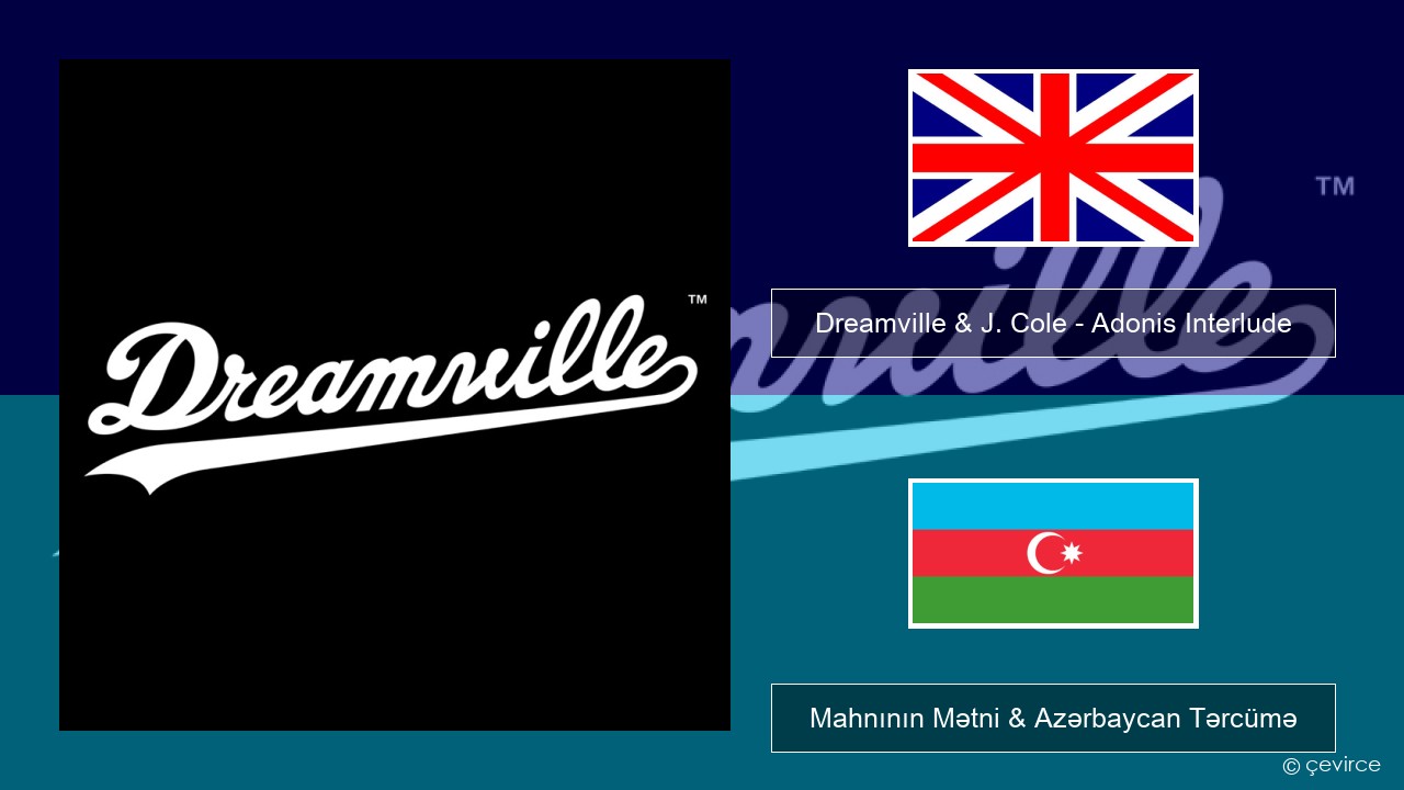 Dreamville & J. Cole – Adonis Interlude (The Montage) İngilis dili Mahnının Mətni & Azərbaycan Tərcümə