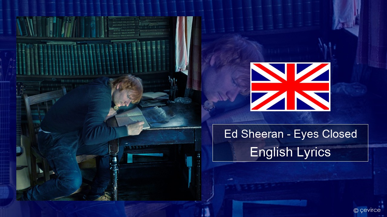 Ed Sheeran – Eyes Closed English Lyrics