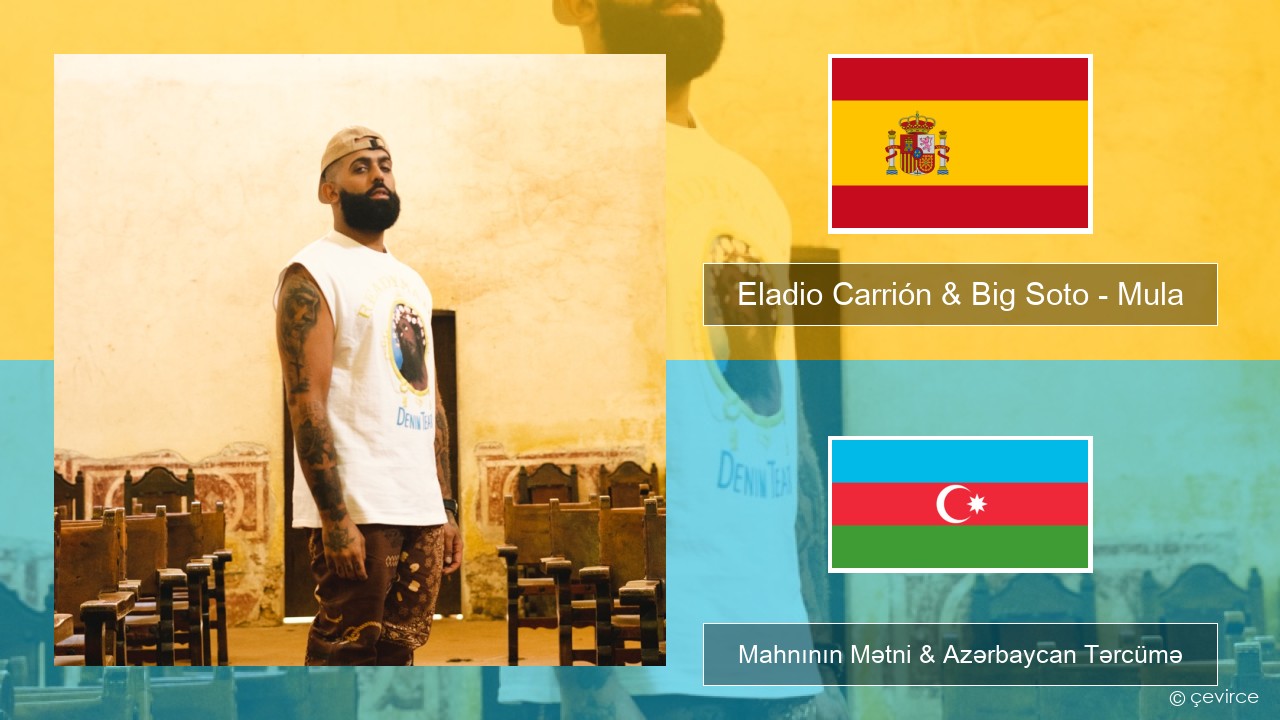 Eladio Carrión & Big Soto – Mula İspan Mahnının Mətni & Azərbaycan Tərcümə